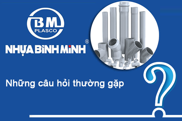 Những câu hỏi thường gặp về ống nhựa Bình Minh