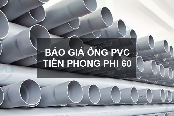 bảng giá ống nhựa PVC Tiền Phong phi 60, giá ống nhựa Tiền Phong phi 60 PVC